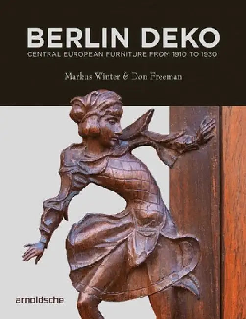 Berlin Deko: Central European Furniture from 1910 to 1930 by Winter, Markus