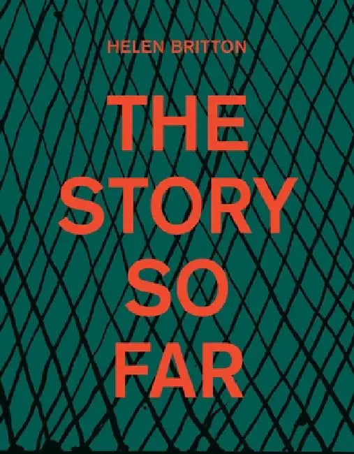 Helen Britton: The Story So Far by Cahill, Lisa