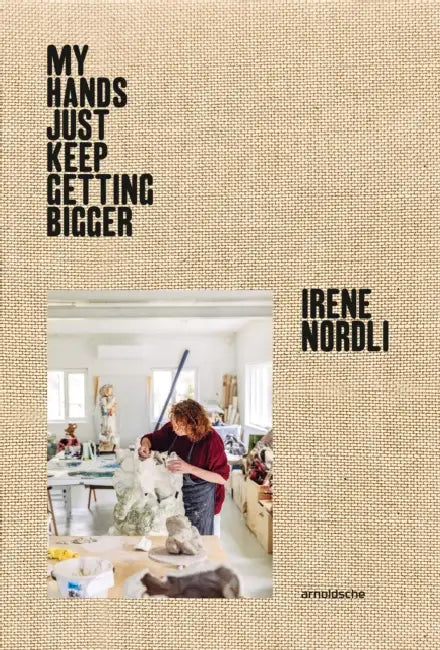 Irene Nordli: My Hands Keep Getting Bigger: My Hands Keep Getting Bigger by Gjertrud Steinsvåg