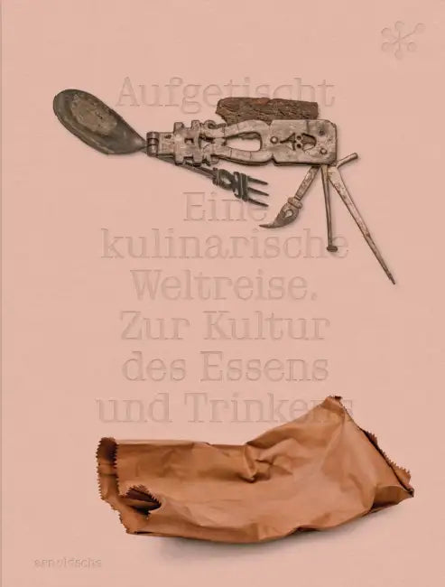 Aufgetischt: Eine Kulinarische Weltreise. Zur Kultur Des Essens Und Trinkens by Katja Poljanac, Isabel Schmidt-Mappes, Frederike Zobel