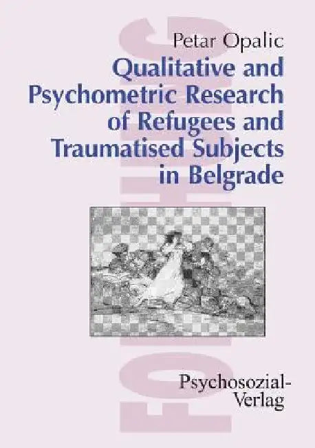 Qualitative and Psychometric Research of Refugees and Traumatised Subjects in Belgrade by Petar Opalic