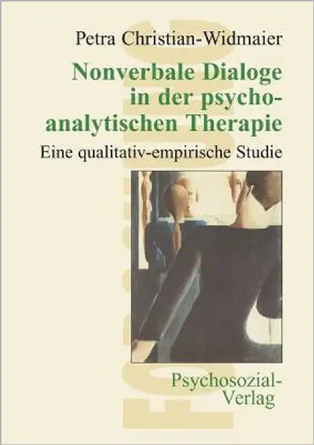 Nonverbale Dialoge in der psychoanalytischen Therapie by Christian-Widmaier, Petra