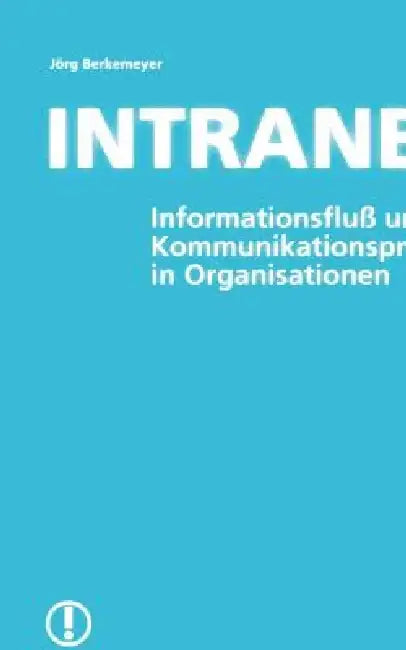 Intranet: Informationsfluß und Kommunikationsprozesse in Organisationen by Jörg Berkemeyer