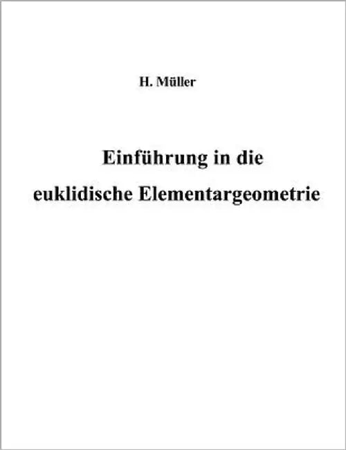 Einführung in die euklidische Elementargeometrie by Müller, Harald