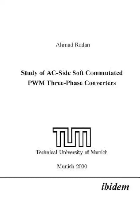Study of AC-Side Soft Commutated PWM Three-Phase Converters. by Ahmad Radan