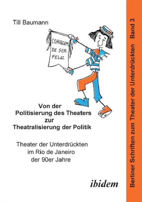 Von der Politisierung des Theaters zur Theatralisierung der Politik. Theater der Unterdrückten im Rio de Janeiro der 90er Jahre by Till Baumann, Harald Hahn