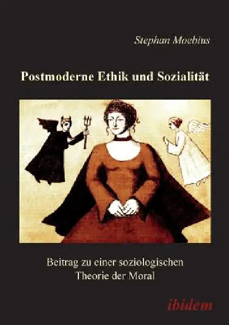 Postmoderne Ethik und Sozialität. Beitrag zu einer soziologischen Theorie der Moral by Stephan Moebius
