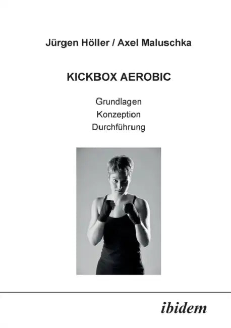 Kickbox Aerobic. Grundlagen, Konzeption, Durchführung by Jurgen Holler, Axel Maluschka