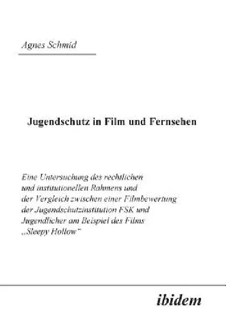 Jugendschutz in Film und Fernsehen. Eine Untersuchung des rechtlichen und institutionellen Rahmens und der Vergleich zwischen einer Filmbewertung der by Agnes Schmid