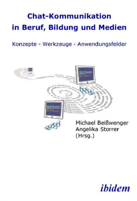 Chat-Kommunikation in Beruf, Bildung und Medien: Konzepte - Werkzeuge - Anwendungsfelder. by Michael Beisswenger, Angelika Storrer