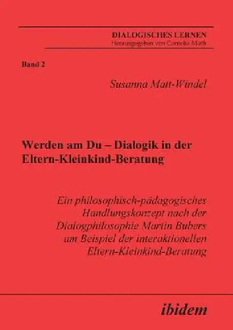 Werden am Du - Dialogik in der Eltern-Kleinkind-Beratung. Ein philosophisch-pädagogisches Handlungskonzept nach der Dialogphilosophie Martin Bubers am by Susanna Matt-Windel, Cornelia Muth
