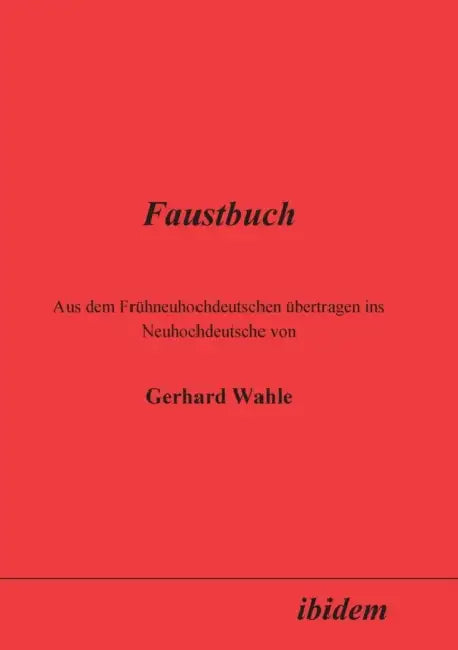 Faustbuch. Aus dem Frühneuhochdeutschen übertragen ins Neuhochdeutsche von Gerhard Wahle by Gerhard Wahle