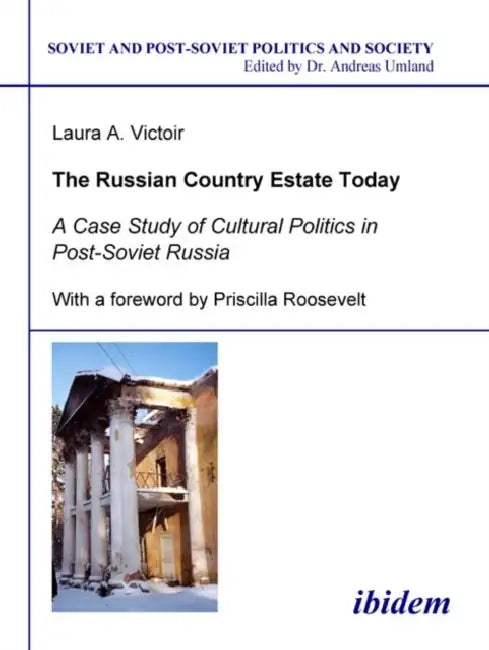 The Russian Country Estate Today. A Case Study of Cultural Politics in Post-Soviet Russia by Laura A. Victoir, Priscilla Roosevelt, Andreas Umland