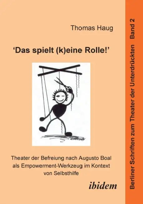 "Das spielt (k)eine Rolle!" - Theater der Befreiung nach Augusto Boal als Empowerment-Werkzeug im Kontext von Selbsthilfe. by Thomas Haug, Harald Hahn