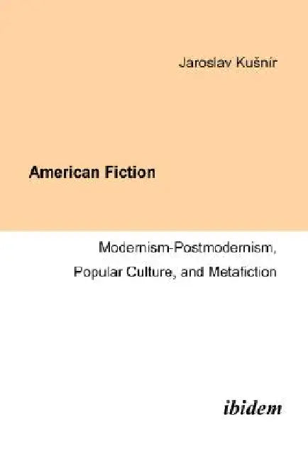 American Fiction: Modernism-Postmodernism, Popular Culture, and Metafiction. by Jaroslav Kusnír