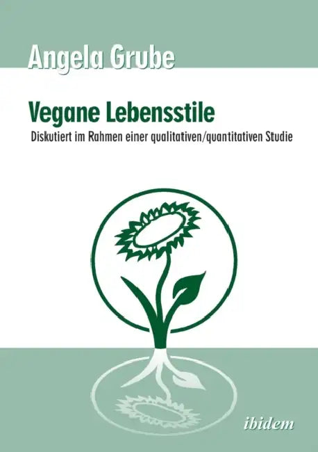 Vegane Lebensstile - diskutiert im Rahmen einer qualitativen/quantitativen Studie. Dritte, überarbeitete Auflage by Angela Grube