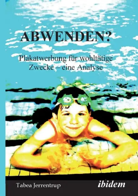 Abwenden? Plakatwerbung für wohltätige Zwecke. Eine Analyse by Tabea Jerrentrup