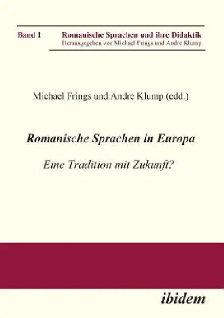 Romanische Sprachen in Europa. Eine Tradition mit Zukunft? Akten zur gleichnamigen Sektion des XXIX. Deutschen Romanistentages an der Universität des by Michael Frings, Andre Klump