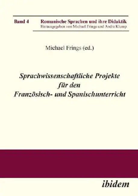 Sprachwissenschaftliche Projekte für den Französisch- und Spanischunterricht. by Michael Frings, Andre Klump