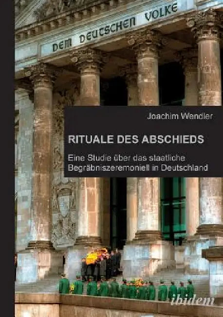 Rituale des Abschieds. Eine Studie über das staatliche Begräbniszeremoniell in Deutschland by Joachim Wendler