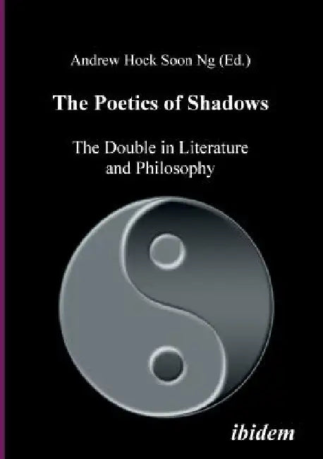 The Poetics of Shadows: The Double in Literature and Philosophy. by Andrew Hock Soon Ng