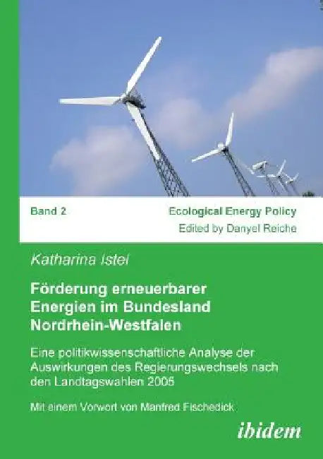 Förderung erneuerbarer Energien im Bundesland Nordrhein-Westfalen. Eine politikwissenschaftliche Analyse der Auswirkungen des Regierungswechsels nach by Katharina Istel, Danyel Reiche, Manfred Fischedick
