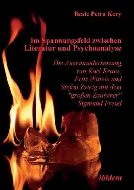 Im Spannungsfeld zwischen Literatur und Psychoanalyse. Die Auseinandersetzung von Karl Kraus, Fritz Wittels und Stefan Zweig mit dem großen Zauberer S by Beate P. Kory