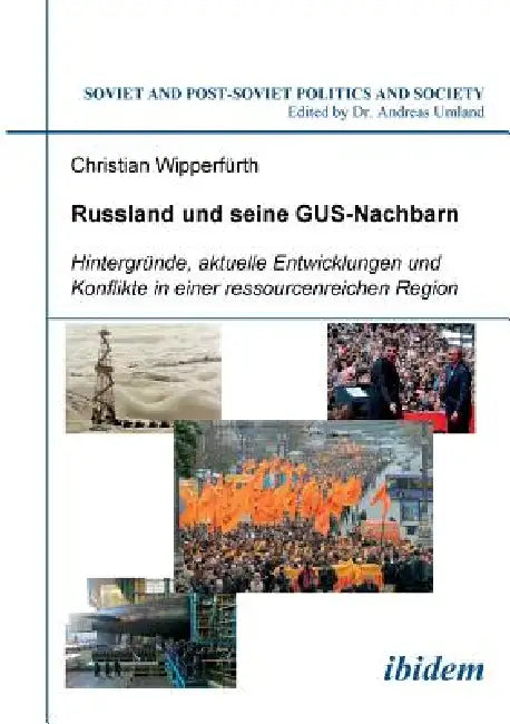 Russland und seine GUS-Nachbarn. Hintergründe, aktuelle Entwicklungen und Konflikte in einer ressourcenreichen Region by Andreas Umland, Christian Wipperfurth