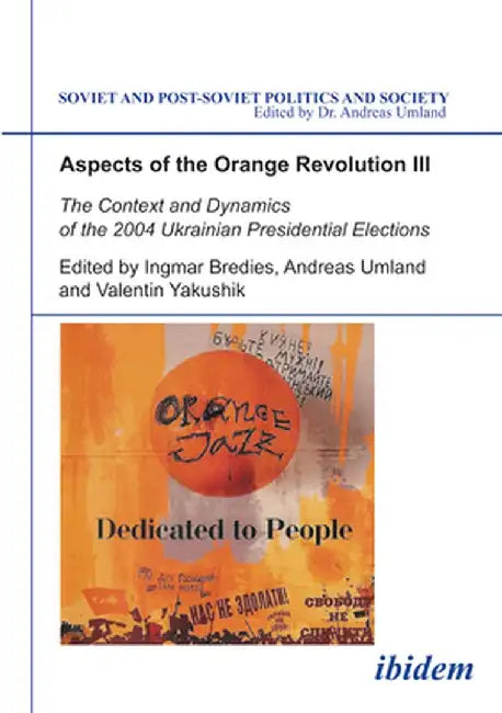Aspects of the Orange Revolution III: The Context and Dynamics of the 2004 Ukrainian Presidential Elections by Ingmar Bredies