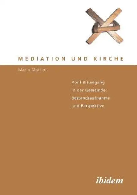 Mediation und Kirche. Konfliktumgang in der Gemeinde: Bestandsaufnahme und Perspektive by Maria Mattioli