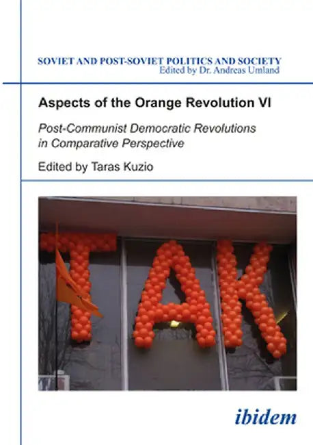 Aspects of the Orange Revolution VI: Post-Communist Democratic Revolutions in Comparative Perspective by Taras Kuzio