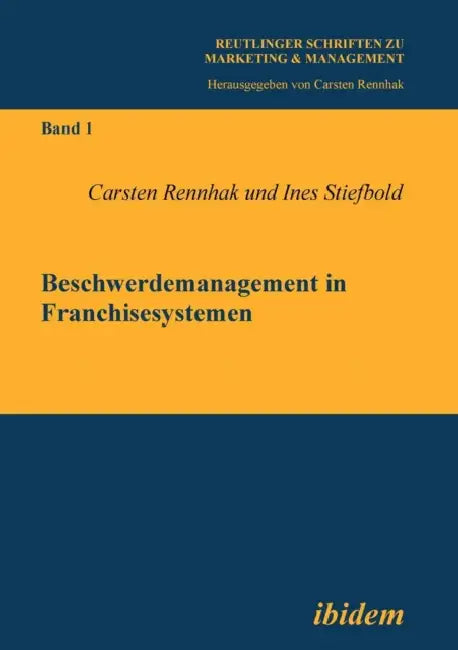 Beschwerdemanagement in Franchisesystemen. by Carsten Rennhak, Ines Stiefbold, Carsten Rennhak