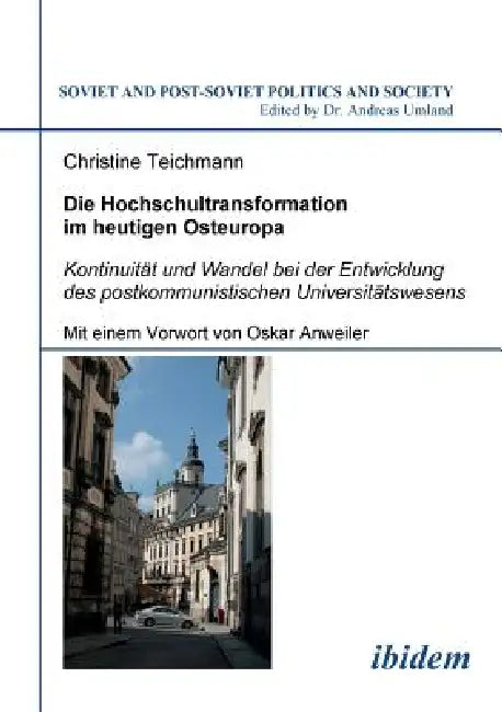 Die Hochschultransformation im heutigen Osteuropa. Kontinuität und Wandel bei der Entwicklung des postkommunistischen Universitätswesens. Mit einem Vo by Christine Teichmann, Andreas Umland