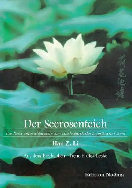 Der Seerosenteich. Die Reise eines Mädchens vom Lande durch das maoistische China by Han Z. Li, Irene Prüfer Leske