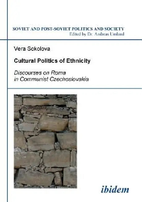 Cultural Politics of Ethnicity. Discourses on Roma in Communist Czechoslovakia by Vera Sokolova, Andreas Umland