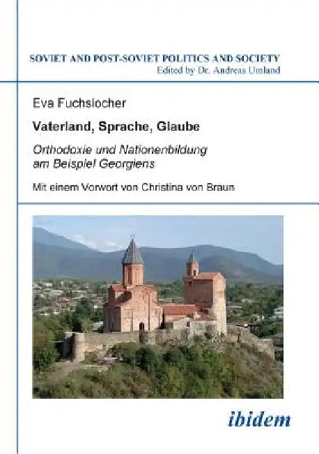 Vaterland, Sprache, Glaube. Orthodoxie und Nationenbildung am Beispiel Georgiens. Mit einem Vorwort von Christina von Braun by Eva Fuchslocher, Andreas Umland