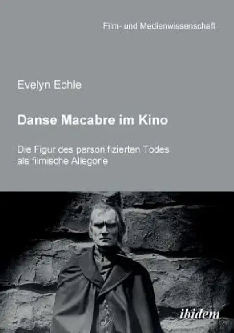 Danse Macabre im Kino. Die Figur des personifizierten Todes als filmische Allegorie by Echle Evelyn, Irmbert Schenk, Hans Jurgen Wulff