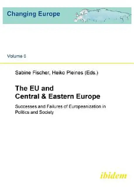 The EU and Central & Eastern Europe. Successes and Failures of Europeanization in Politics and Society by Sabine Fischer, Heiko Pleines, Sabine Fischer