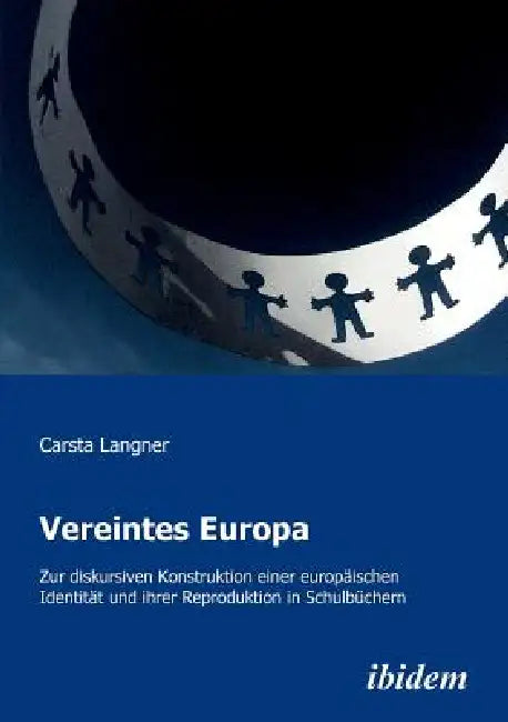 Vereintes Europa. Zur diskursiven Konstruktion einer europäischen Identität und ihrer Reproduktion in Schulbüchern by Carsta Langner