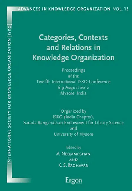 Categories, Contexts and Relations in Knowledge Organization: Proceedings of the Twelfth International Isko Conference 6-9 August 2012 Mysore, India by A. Neelameghan, Ks Raghavan