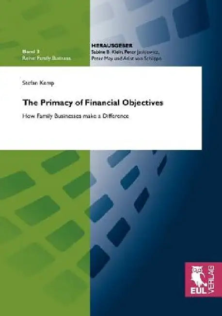 The Primacy of Financial Objectives: How Family Businesses make a Difference by Stefan Kemp