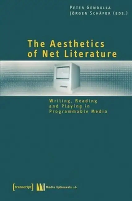 The Aesthetics of Net Literature by Peter Gendolla