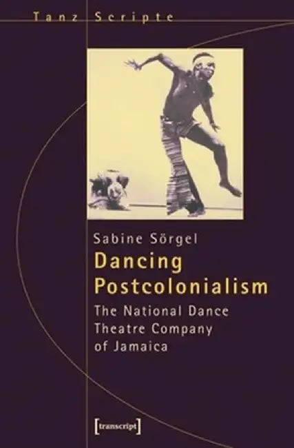 Dancing Postcolonialism by Sabine Sörgel