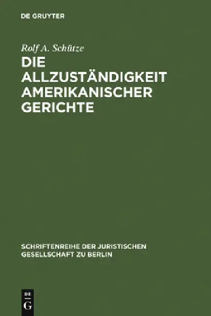 Die Allzuständigkeit amerikanischer Gerichte by Rolf a. Schütze