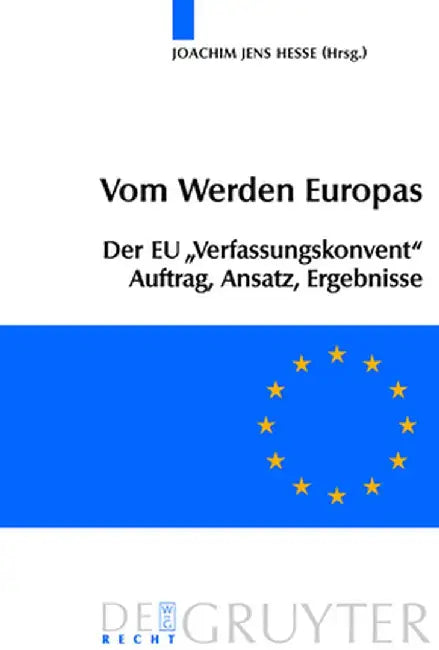 Vom Werden Europas: Der Europaische Verfassungsvertrag: Konventsarbeit, Politische Konsensbildung, Materielles Ergebnis by Joachim Jens Hesse