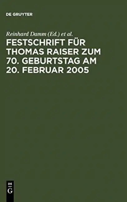 Festschrift Für Thomas Raiser Zum 70. Geburtstag Am 20. Februar 2005 by Reinhard Damm, Peter W. Heermann, Rüdiger Veil