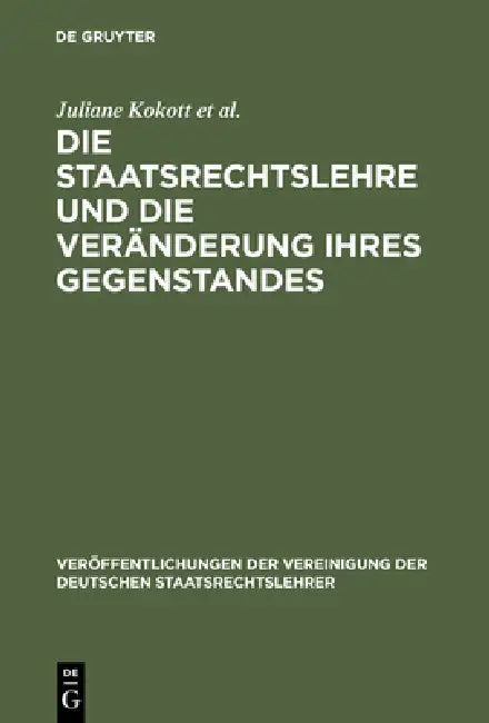 Die Staatsrechtslehre Und Die Veränderung Ihres Gegenstandes. Gewährleistung Von Freiheit Und Sicherheit Im Lichte Unterschiedlicher Staats- Und Verfa by Juliane Kokott, Thomas Vesting, Winfried Brugger