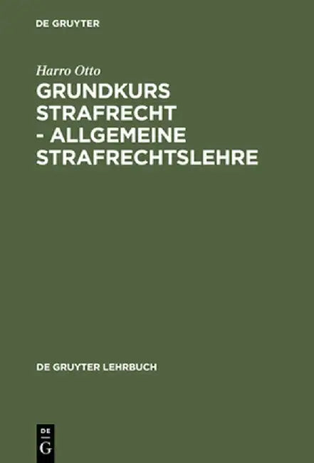 Grundkurs Strafrecht - Allgemeine Strafrechtslehre by Harro Otto