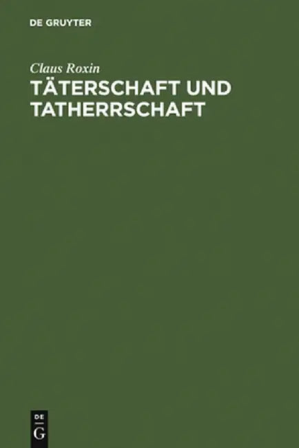 Taterschaft Und Tatherrschaft by Claus Roxin
