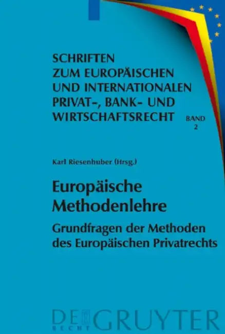 Europäische Methodenlehre: Grundfragen Der Methoden Des Europäischen Privatrechts by Karl Riesenhuber
